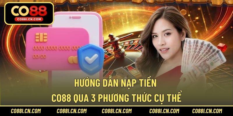 Nạp Tiền CO88 – Hướng Dẫn Để Giao Dịch An Toàn Từ A-Z - kovagu