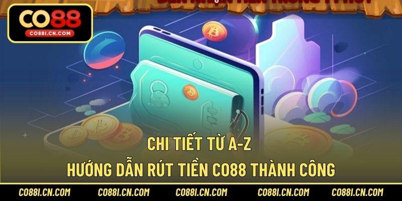 Rút Tiền CO88 – Hướng Dẫn Nhận Thưởng Siêu Nhanh Gọn - kovagu