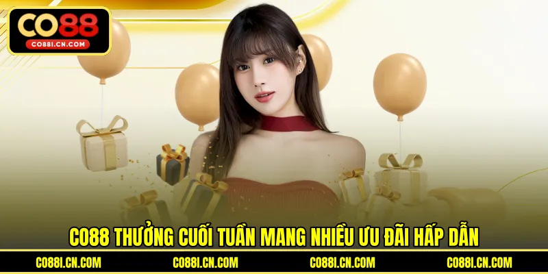 Co88 Thưởng Cuối Tuần - Bí Quyết Nhận Ưu Đãi Giá Trị Cao Nhất - kovagu