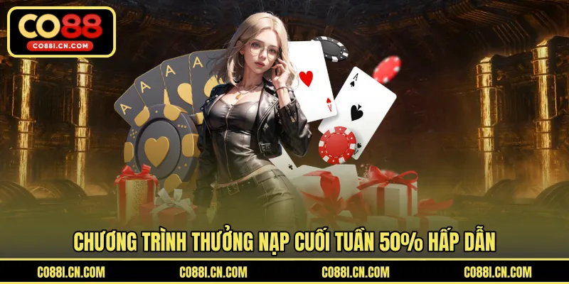 Thưởng Nạp Cuối Tuần 50% - Cơ Hội Gia Tăng Giá Trị Nạp Tiền - kovagu